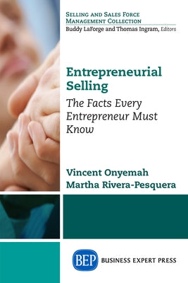 Entrepreneurial Selling: The Facts Every Entrepreneur Must Know by Onyemah, Vincent
