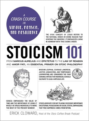 Stoicism 101: From Marcus Aurelius and Epictetus to the Law of Reason and Amor Fati, an Essential Primer on Stoic Philosophy by Cloward, Erick