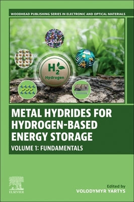Metal Hydrides for Hydrogen-Based Energy Storage, Volume 1: Fundamentals by Yartys, Volodymyr