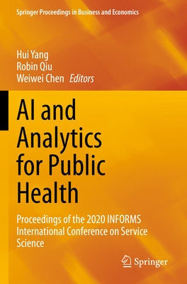 AI and Analytics for Public Health: Proceedings of the 2020 Informs International Conference on Service Science by Yang, Hui