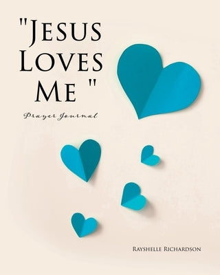 Jesus Loves Me Prayer Journal by Richardson, Rayshelle