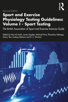 Sport and Exercise Physiology Testing Guidelines: Volume I - Sport Testing: The British Association of Sport and Exercise Sciences Guide by Hopker, James