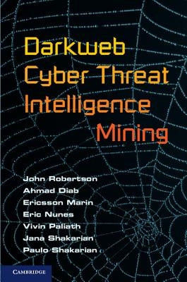 Darkweb Cyber Threat Intelligence Mining by Robertson, John