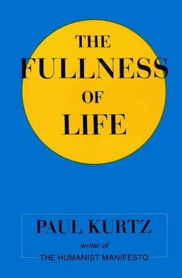 The Fullness of Life by Kurtz, Paul