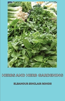 Herbs and Herb Gardening by Sinclair Rohde, Eleanour