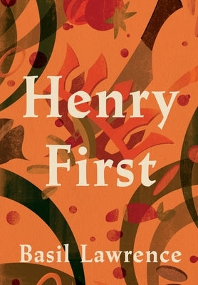 Henry First: A Story of Excess by Lawrence, Basil