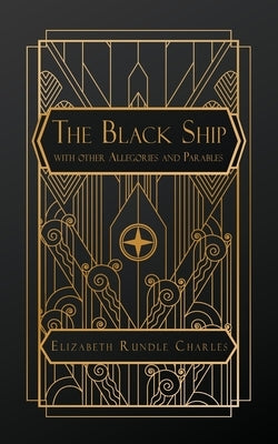 The Black Ship: with Other Allegories and Parables by Charles, Elizabeth Rundle