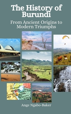 The History of Burundi: From Ancient Origins to Modern Triumphs by Hansen, Einar Felix