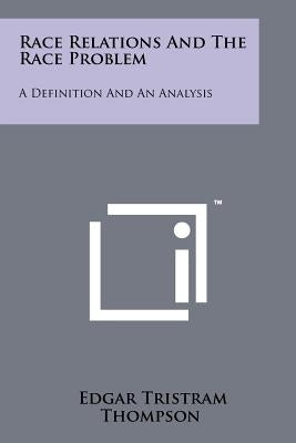 Race Relations And The Race Problem: A Definition And An Analysis by Thompson, Edgar Tristram