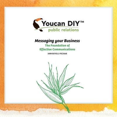 Youcan Diy Public Relations: Messaging Your Business the Foundation of Effective Communications by Revell-Pechar, Ann
