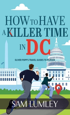 How to Have a Killer Time in DC by Lumley, Sam
