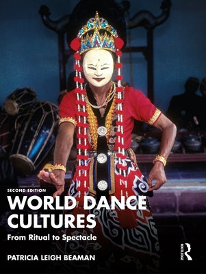 World Dance Cultures: From Ritual to Spectacle by Beaman, Patricia Leigh