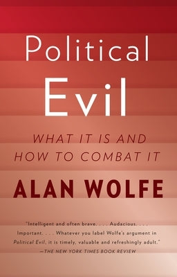 Political Evil: What It Is and How to Combat It by Wolfe, Alan