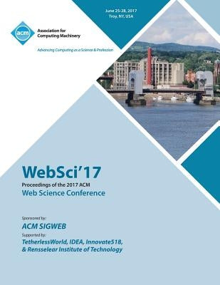 WebSci '17: ACM Web Science Conference by Websci '17 Conference Committee