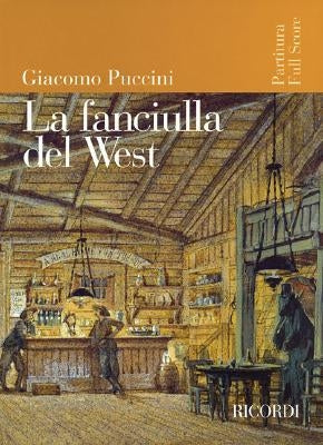 La Fanciulla del West: Full Score by Puccini, Giacomo
