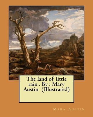 The land of little rain . By: Mary Austin (Illustrated) by Austin, Mary