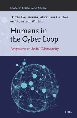 Humans in the Cyber Loop: Perspectives on Social Cybersecurity by Domalewska, Dorota