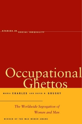 Occupational Ghettos: The Worldwide Segregation of Women and Men by Charles, Maria
