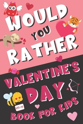 Would You Rather Valentine's Day Book for Kids: Valentine's Day Questions for Boys and Girls (Activity Book for Kids Ages 6, 7, 8, 9, 10, 11, and 12) by Publishing, Sibley Carter