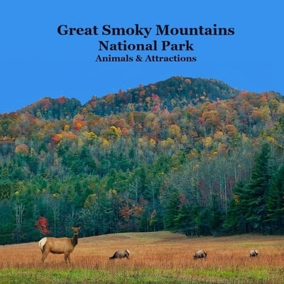 Great Smoky Mountains National Park Kids Book: Great Way for Kids to See the Animals and Attractions in Smoky Mountains National Park by Marie, Kinsey