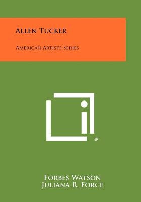 Allen Tucker: American Artists Series by Watson, Forbes