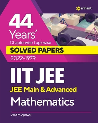 44 Years Chapterwise Topicwise Solved Papers (2022-1979) IIT JEE Mathematics by Agarwal, Amit M.