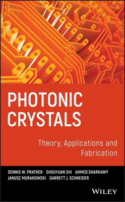 Photonic Crystals, Theory, Applications and Fabrication by Prather, Dennis W.