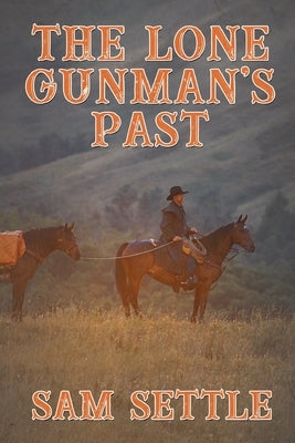 The Lone Gunman's Past by Settle, Sam