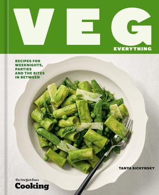 Veg Everything: Recipes for Weeknights, Parties, and the Bites in Between [A Vegetarian Cookbook] by Sichynsky, Tanya