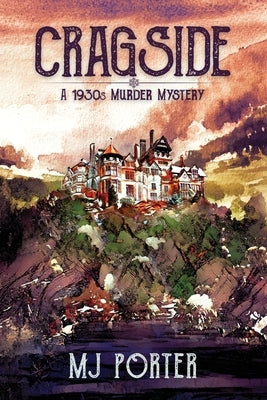 Cragside: A 1930s murder mystery: A 1930s murder mystery by Porter, M. J.