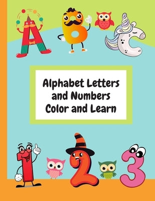 Alphabet Letters and Numbers Color and Learn: Alphabet Letters and Counting For Kids - Color & Learn Activity Book - 8.5 x 11 by Dreams, Moonbeams And