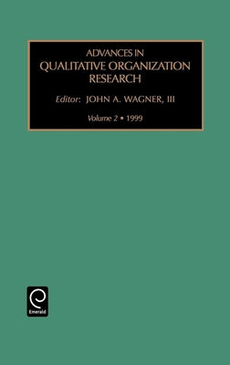 Advances in Qualitative Organization Research by Wagner, John A.