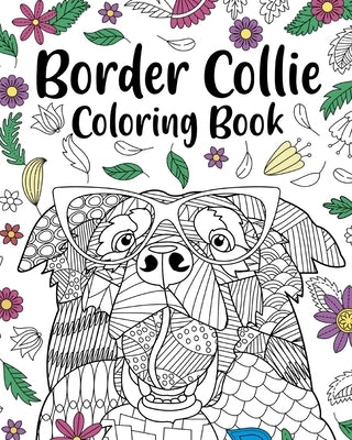 Border Collie Coloring Book: Coloring Books for Adults, Gifts for Dog Lovers, Floral Mandala Coloring Pages by Paperland
