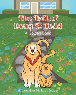 The Tail of Doug and Todd: A Golden Bond by Longfellow, Alexandra M.