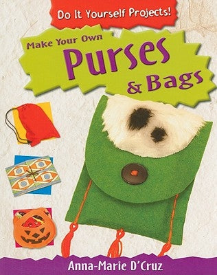 Make Your Own Purses & Bags by D'Cruz, Anna-Marie