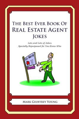 The Best Ever Book of Real Estate Jokes: Lots and Lots of Jokes Specially Repurposed for You-Know-Who by Young, Mark Geoffrey
