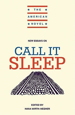 New Essays on Call It Sleep by Wirth-Nesher, Hana