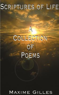 Scriptures of Life: A Collection of Poems by Gilles, Maxime Alix