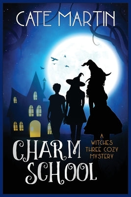 Charm School: A Witches Three Cozy Mystery by Martin, Cate