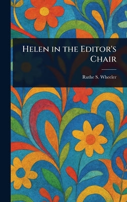 Helen in the Editor's Chair by Wheeler, Ruthe S.