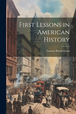 First Lessons in American History by Evans, Lawton Bryan