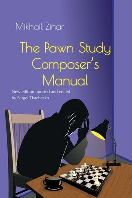 The Pawn Study Composer's Manual by Zinar, Mikhail