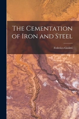 The Cementation of Iron and Steel by Giolitti, Federico