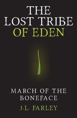 The Lost Tribe of Eden: March of the Boneface by Farley, J. L.