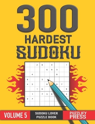 300 Hardest Sudoku: SUDOKU LOVER GIFT Puzzle Book for Girls Women Teens With Solution ( VOLUME 5 ) by Press, Puzzlify