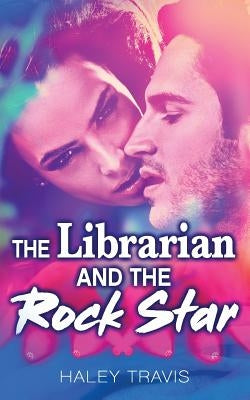The Librarian and the Rock Star by Travis, Haley