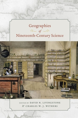 Geographies of Nineteenth-Century Science by Livingstone, David N.