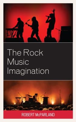 The Rock Music Imagination by McParland, Robert