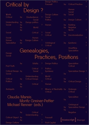 Critical by Design?: Genealogies, Practices, Positions by Mareis, Claudia