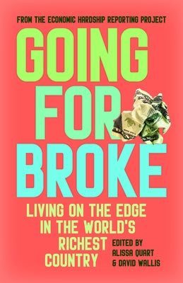 Going for Broke: Living on the Edge in the World's Richest Country by Quart, Alissa
